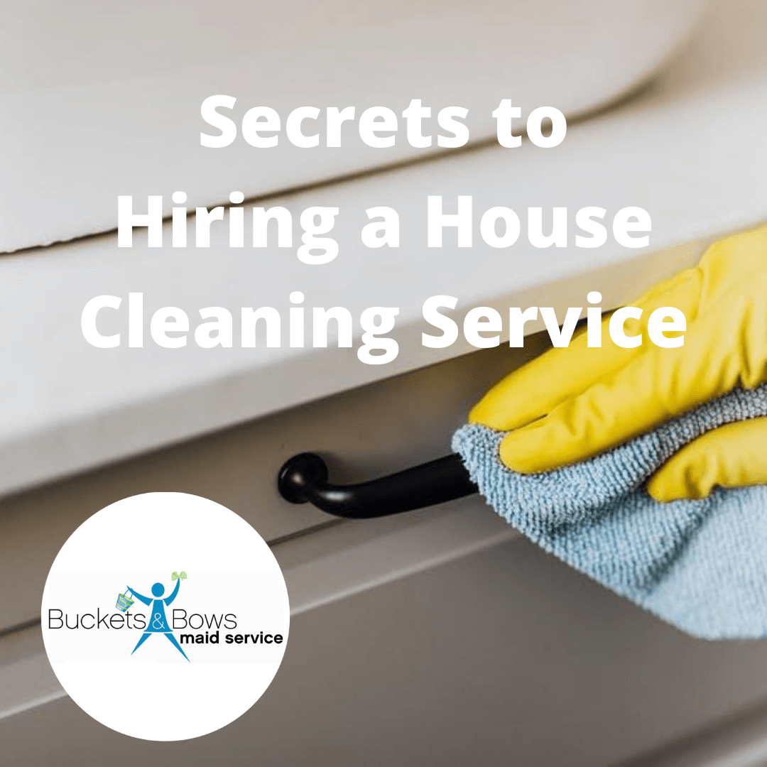 https://bucketsandbows.com/wp-content/uploads/2020/07/Secrets-to-Hiring-a-House-Cleaning-Service.png