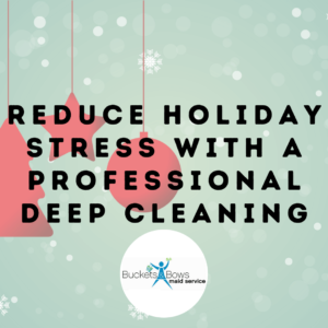 Reduce Holiday Stress with a Professional Deep Cleaning