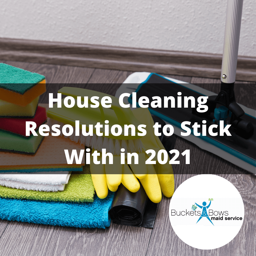 https://bucketsandbows.com/wp-content/uploads/2021/01/House-Cleaning-Resolutions-to-Stick-With-in-2021.png