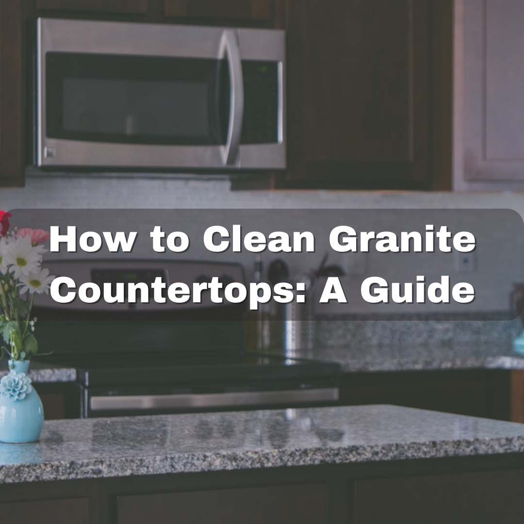 How to Clean Granite Countertops